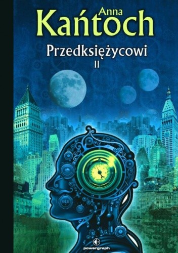 Okładka książki Przedksiężycowi. Tom II Anny Kańtoch – ilustracja do recenzji powieści