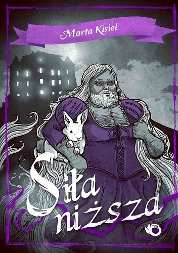 Siła niższa Marta Kisiel - okładka książki przedstawiająca mężczyznę o długich włosach z brodą, odzianego w fioletową sukienkę z gorsetem, pod pachem trzyma białego królika - ilustracja do recenzji polskiego komediowego cozy fantasy