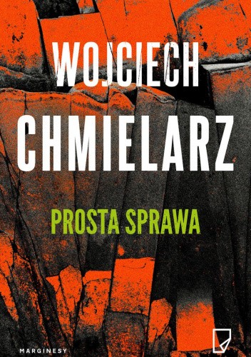 Prosta sprawa Wojciech Chmielarz - okładka książki w czerwonym kolorze, białym nazwiskiem autora i zielonym tytułem. Grafika wygląda jak potłuczone szkło - ilustracja do recenzji polskiej zekranicowanej powieści sensacyjnej
