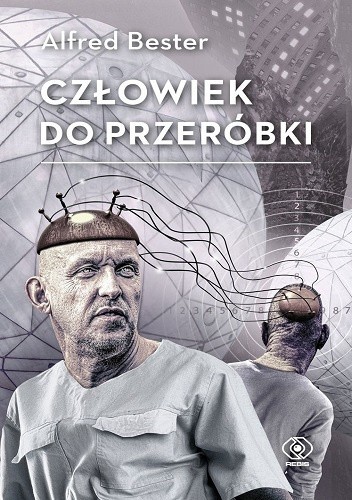 Człowiek do przeróbki Alfred Bester - okładka w szarej tonacji, przedstawia dwóch mężczyzn połączonych elekdodami wystającymi z głowy - ilustracja do recenzji powieści cyberpunkowej