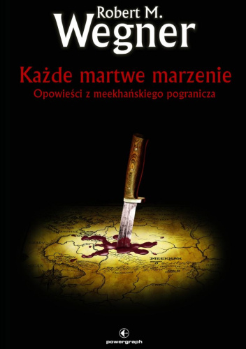 Każde martwe marzenie Robert M. Wegner -czarna okładka z czerwonym napisem, na środku nóż wbity w ziemię, z ziemi wypływa krew - recenzja książki high fantasy