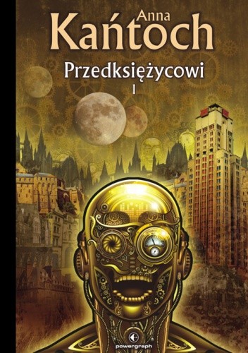 Przedksiężycowi. Tom I - recenzja powieści fantastycznej Anny Kańtoch