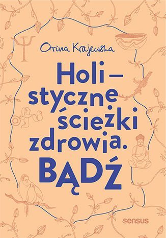 Holistyczne ścieżki zdrowia. Bądź
