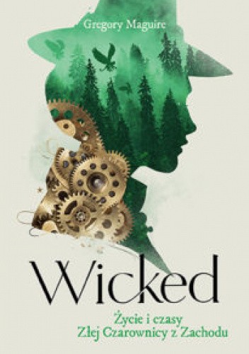 Wicked. Życie i czasy Złej Czarownicy z Zachodu McGuire - okładka przedstawia kształt głowy wiedźmy, na którym widać las z latającymi małpami oraz steampunkowe przekładnie - ilustracja do recenzji