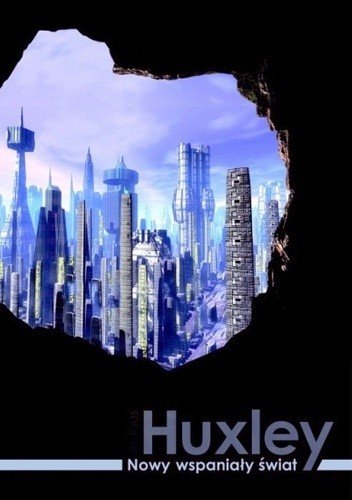 Nowy wspaniały świat Adolus Huxley  -okładka książki która pokazuje widok z jaskini na futurystyczne miasto; okładka utrzymana w niebieskich barwach - ilustracje do recenzji dystopii, fantastyki socjologicznej
