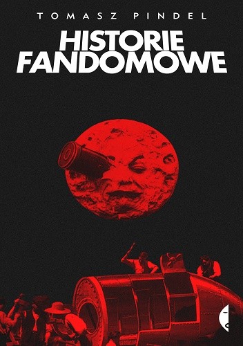 Historie fandomowe tomasz pindel - okładka książki z wydawnictwa Czarne