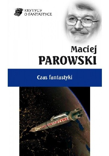 Czas fantastyki Maciej Parowski - okładka biało-niebieska, pod tytułem obrazek rakiety, po prawej na górze twarz Macieja Parowskiego - ilustracja do recenzji