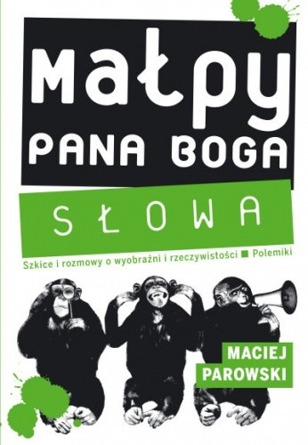 „Małpy Pana Boga. Słowa” Macieja Parowskiego - okładka książki utrzymana w biało-czarno-zielonym kolorze. Pod tytułem ilustracja trzech szympansów- ilustracja do recenzji książki publicystycznej o fantastyce polskiej