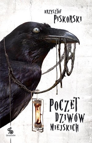 Poczet dziwów miejskich Krzysztofa Piskorskieg-  okładka przedstawia kruka z lampą